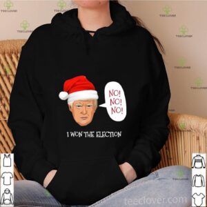 Trump No No No I Won The Election Christmas shirt