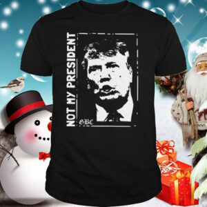 Trump Not My President shirt