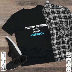 Trump Strong Faith Family America Election shirt