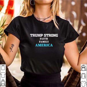 Trump Strong Faith Family America Election shirt