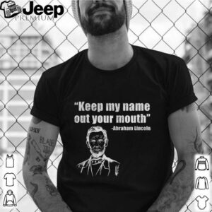 Trump biden presidential debate keep my name out your mouth abraham lincoln quotes shirt