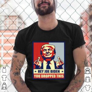 Trump hey Joe Biden you dropped this shirt