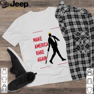 Trump make America rake again shirt