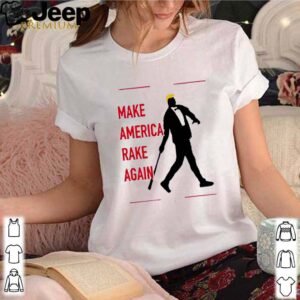 Trump make America rake again shirt