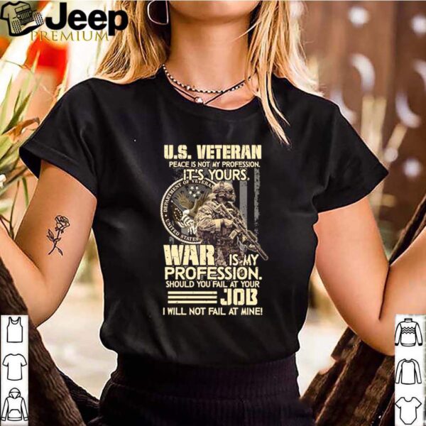 US veteran peace is not my profession it’s yours war is my profession hoodie, sweater, longsleeve, shirt v-neck, t-shirt