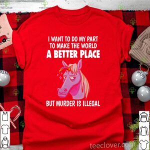 Unicorn I Want To Do My Part To Make THe World A Better Place shirt