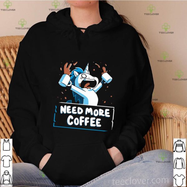 Unicorn Need More Coffee hoodie, sweater, longsleeve, shirt v-neck, t-shirt