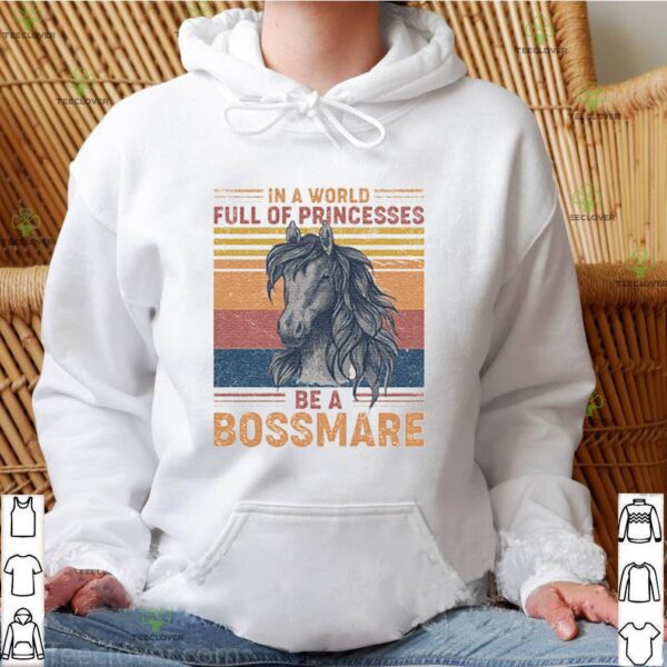 Vintage In The World Full Of Princesses Be A Boss Mare hoodie, sweater, longsleeve, shirt v-neck, t-shirt