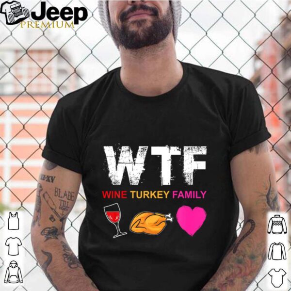 WTF Wine Turkey Family hoodie, sweater, longsleeve, shirt v-neck, t-shirt