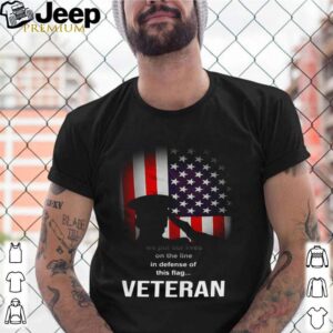 We Put Our Lives On The Line In Defense Of This Flag Veteran shirt