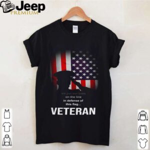 We Put Our Lives On The Line In Defense Of This Flag Veteran shirt