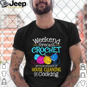 Weekend forecast crochet with no change of house cleaning or cooking shirt