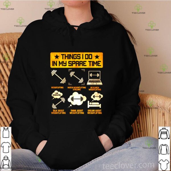 Weightlifting things I do in my spare time hoodie, sweater, longsleeve, shirt v-neck, t-shirt