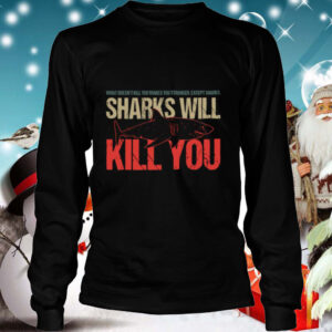 What Doesnt Kill You Makes You Stronger Except Sharks Sharks Will Kill You