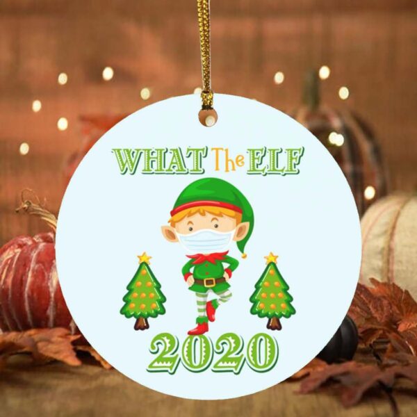 What The ELF 2020 Funny Chirstmas Quarantine Circle Ornament – Pandemic Christmas Ornament 2020