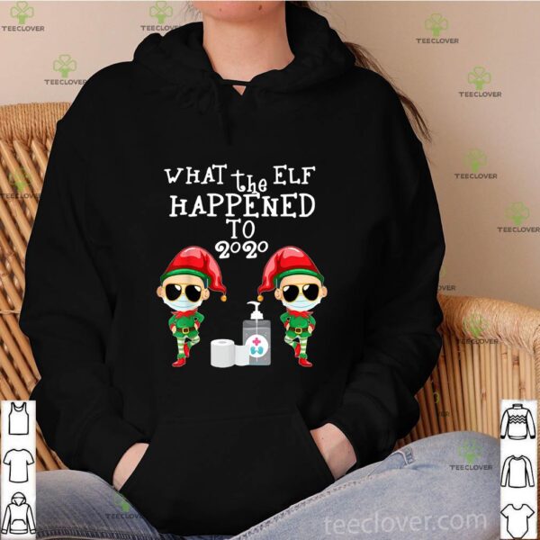 What the Elf happened to 2020 Christmas hoodie, sweater, longsleeve, shirt v-neck, t-shirt