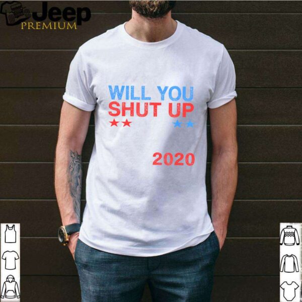 Will You Shut Up Man Biden 2020 – Joe Biden 2020 shirt