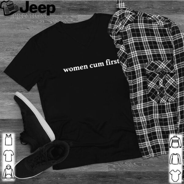 Women cum first hoodie, sweater, longsleeve, shirt v-neck, t-shirt