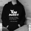 You Matter Unless You Multiply Yourself By The Speed Of Light Squared hoodie, sweater, longsleeve, shirt v-neck, t-shirt