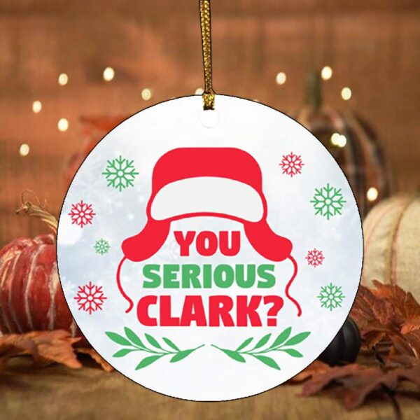 You Serious Clark Holiday Flat Circle Ornament Keepsake – Funny Movies Ornament