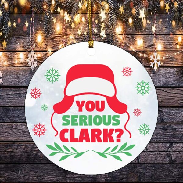 You Serious Clark Holiday Flat Circle Ornament Keepsake – Funny Movies Ornament