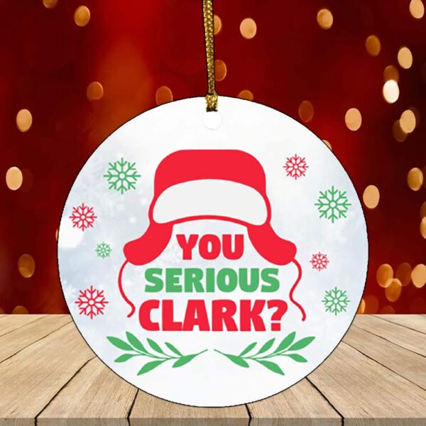 You Serious Clark Holiday Flat Circle Ornament Keepsake – Funny Movies Ornament