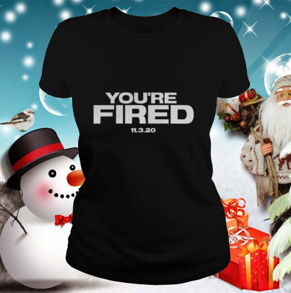 Youre Fired Trump Loses Election President shirt