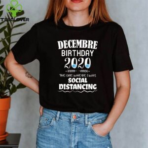 december birthday 2020 the one where i was social shirt
