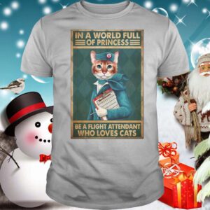 Light Attendants Easily Distracted In A World Full Of Princess Be A Flight Attendant Who Loves Cats shirt