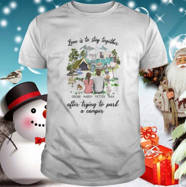 Love is to stay together shirt