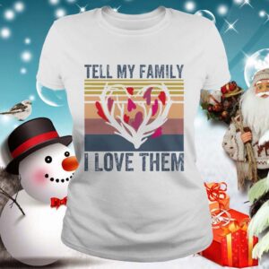 Tell my family i love them shirt