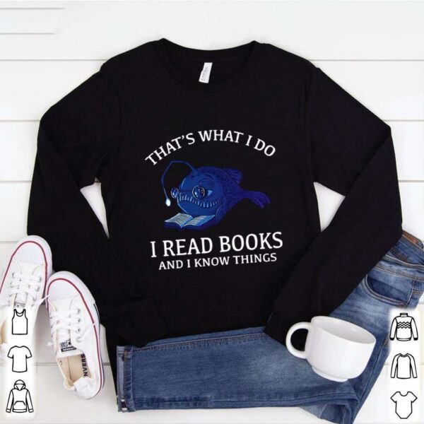 Thats what I do I read books and I know things hoodie, sweater, longsleeve, shirt v-neck, t-shirt