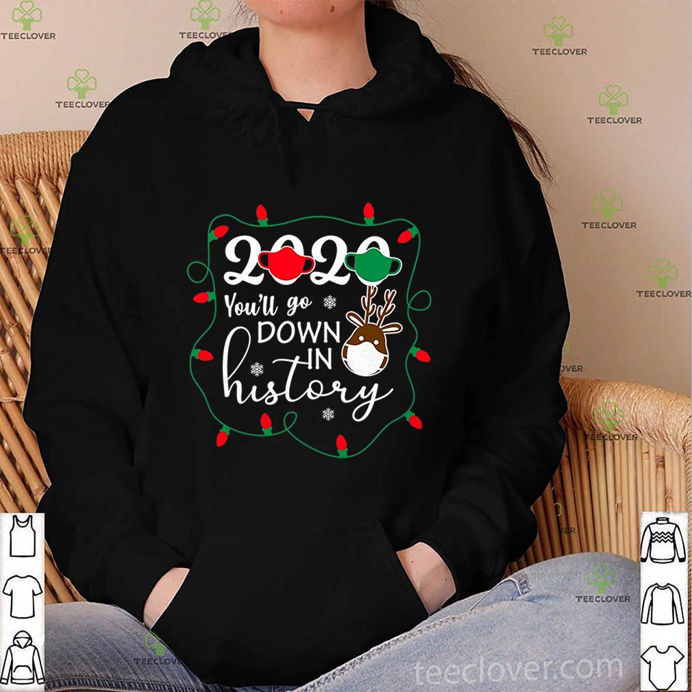 2020 You’ll Go Down In History Christmas T-Shirt