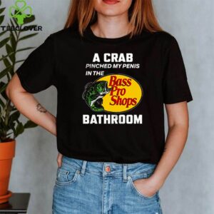 A crab pinched my penis in the bathroom shirt