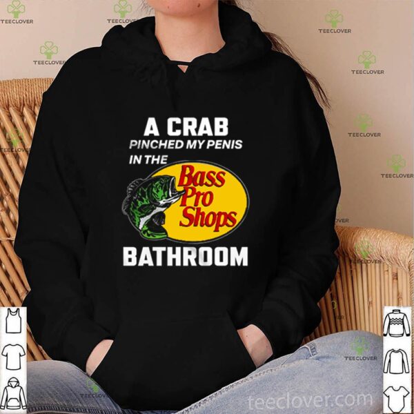 A crab pinched my penis in the bathroom hoodie, sweater, longsleeve, shirt v-neck, t-shirt