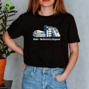 Books No Electricity Required shirt