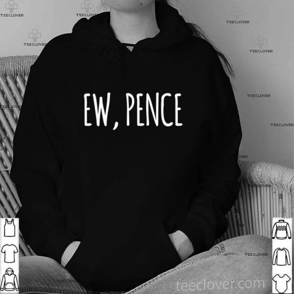 Ew Pence Anti Vice President Fly Creepy Vote shirt