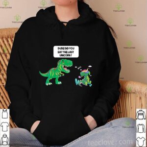 Funny Did You Eat The Last Unicorn Dinosaur T-Shirt T-Shirt