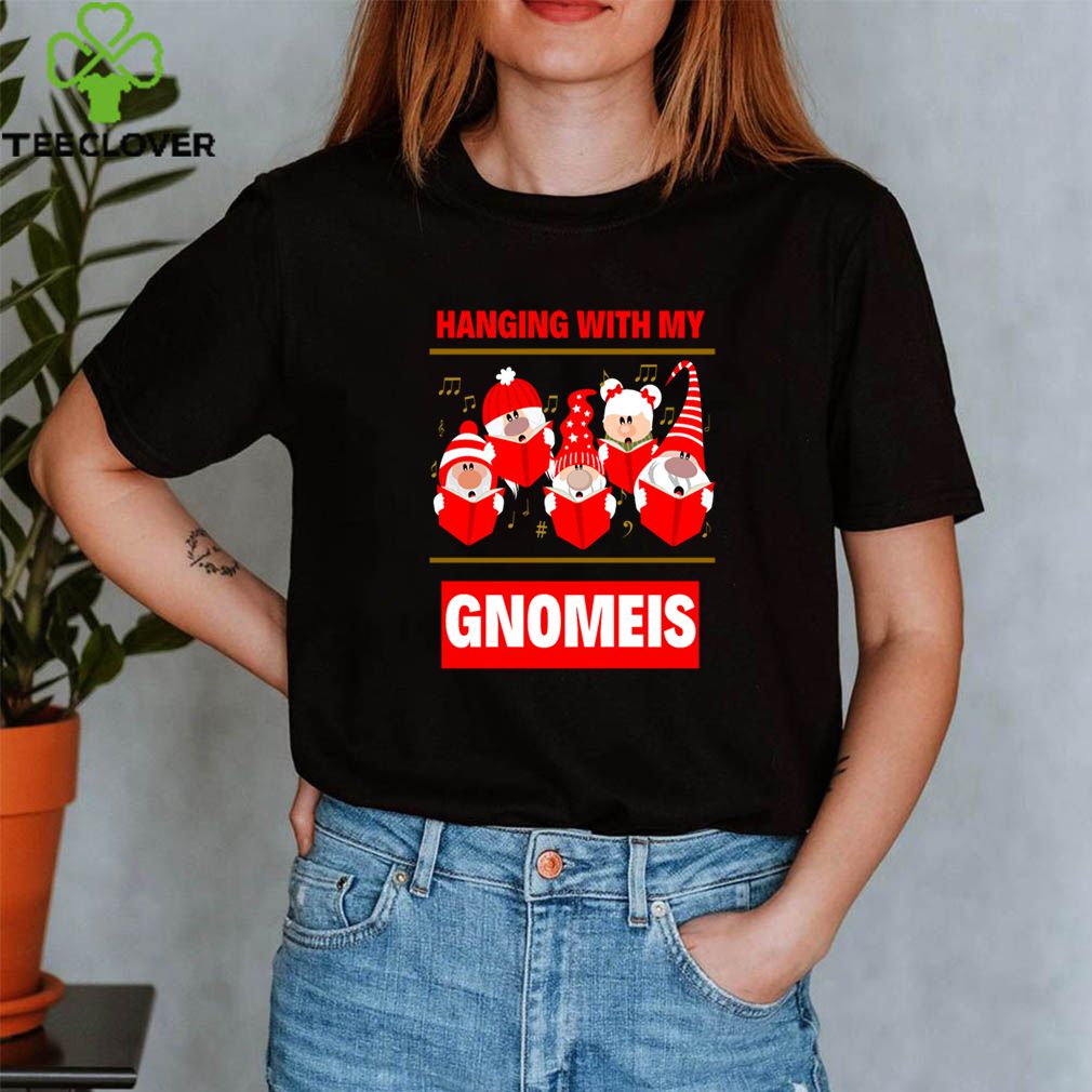 Hanging With My Gnomeis Sing Costume T-Shirt 3 Hanging With My Gnomeis Sing Costume T-Shirt