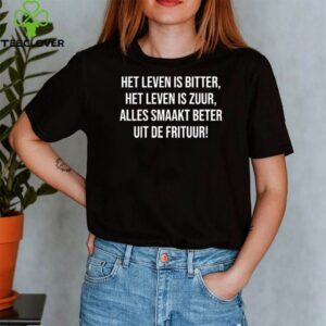 Het leven is bitter het leven is zuur shirt