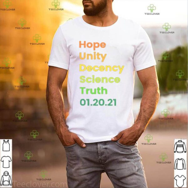 Hope Unity Decency Science Truth 01.20.21 hoodie, sweater, longsleeve, shirt v-neck, t-shirt
