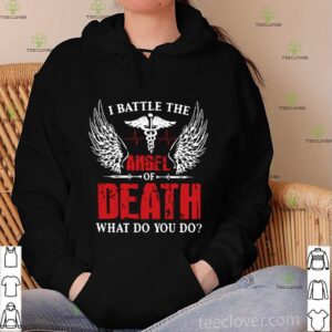 I Battle The Angel Of Death What Do You Do shirt