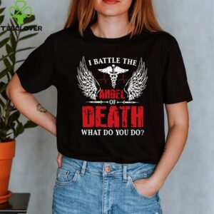 I Battle The Angel Of Death What Do You Do shirt