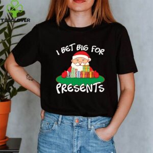 I Bet Big For Presents - Santa Claus T-Shirt