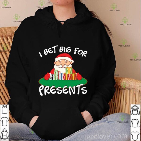 I Bet Big For Presents – Santa Claus T-Shirt