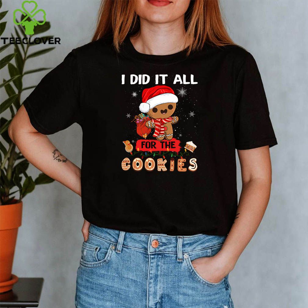 I Did It All For The Cookie Christmas Xmas Gingerbread Lover T-Shirt