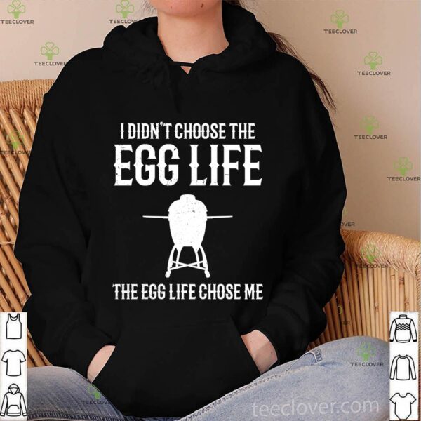 I Didn t Choose The Egg Life The Egg Life Chose Me T-Shirt