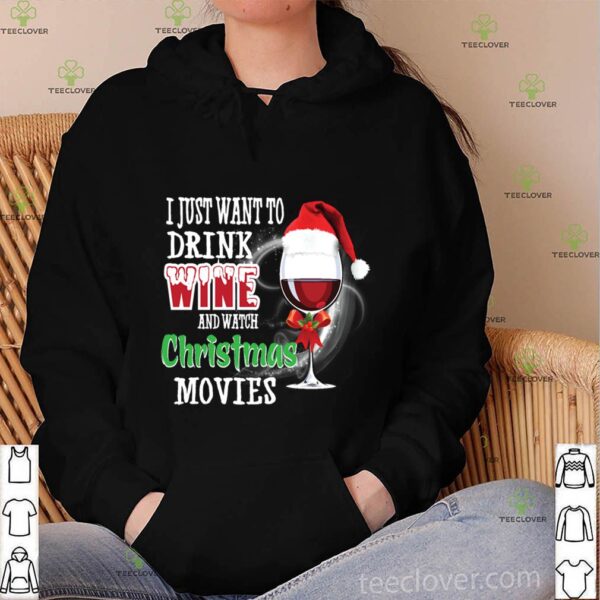 I Just Want To Drink Wine And Watch Christmas Movies T-Shirt