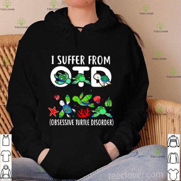 I Suffer From Otd Obsessive Turtle Disorder hoodie, sweater, longsleeve, shirt v-neck, t-shirt
