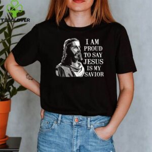 I am proud to say Jesus is my savior shirt